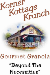 KORNER KOTTAGE KRUNCH GOURMET GRANOLA "BEYOND THE NECESSITIES" logo