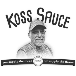 KOSS SAUCE YOU SUPPLY THE MEAT PREMIUM · QUALITY INGREDIENTS · QUAILTY FLAVOR WE SUPPLY THE FLAVOR logo