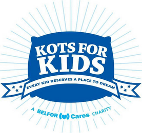KOTS FOR KIDS EVERY KID DESERVES A PLACE TO DREAM A BELFOR CARES CHARITY logo