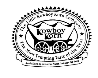 KOWBOY KORN THE LITTLE KOWBOY KORN COMPANY THE MOST TEMPTING TASTE OF THE WEST KETTLE KORN BY ANY OTHER NAME JUST AIN'T THE SAME logo