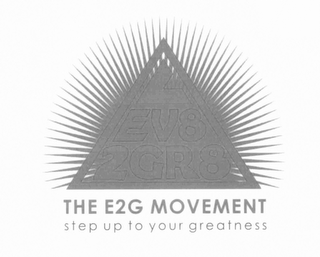 L EV8 2GR8 THE E2G MOVEMENT STEP UP TO YOUR GREATNESS logo