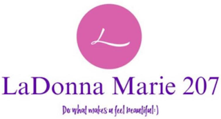 L LADONNA MARIE 207 DO WHAT MAKES YOU FEEL BEAUTIFUL:) logo