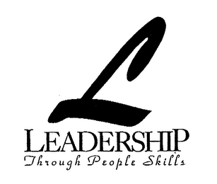 L LEADERSHIP THROUGH PEOPLE SKILLS