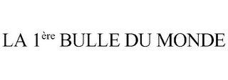 LA 1ERE BULLE DU MONDE logo