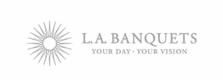 L.A. BANQUETS YOUR DAY • YOUR VISION logo