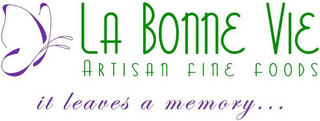 LA BONNE VIE ARTISAN FINE FOODS IT LEAVES A MEMORY... logo