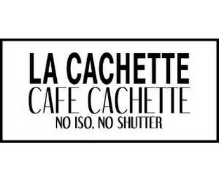 LA CACHETTE CAFE CACHETTE NO ISO, NO SHUTTER logo