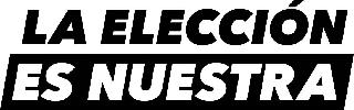 LA ELECCIÓN ES NUESTRA logo
