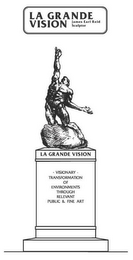 LA GRANDE VISION VISIONARY TRANSFORMATION OF ENVIRONMENTS THROUGH RELEVANT PUBLIC & FINE ART logo