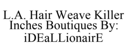 L.A. HAIR WEAVE KILLER INCHES BOUTIQUES BY: IDEALLIONAIRE logo