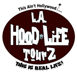 LA HOOD LIFE TOURZ - THIS AIN'T HOLLYWOOD... THIS IS REAL LIFE! logo