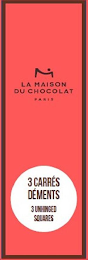 LA MAISON DU CHOCOLAT PARIS 3 CARRÉS DÉMENTS 3 UNHINGED SQUARES logo