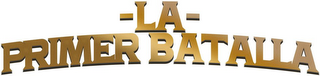 LA PRIMER BATALLA logo