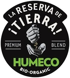 LA RESERVA DE !TIERRA! PREMIUM BLEND HUMECO BIO-ORGANIC logo