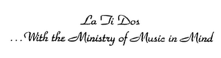LA TI DOS ...WITH THE MINISTRY OF MUSICIN MIND logo