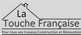 LA TOUCHE FRANÇAISE POUR TOUS VOS TRAVAUX, CONSTRUCTION ET RÉNOVATION logo