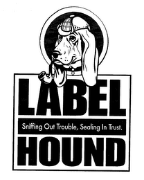 LABEL HOUND SNIFFING OUT TROUBLE, SEALING IN TRUST. logo