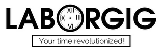 LABORGIG YOUR TIME REVOLUTIONIZED!