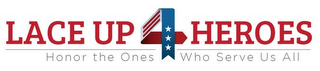 LACE UP 4 HEROES HONOR THE ONES WHO SERVE US ALL logo