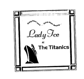 LADY ICE & THE TITANICS GOING DOWN EASY . . . GOING DOWN DANCING. . . logo