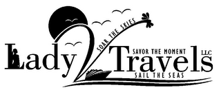 LADYVTRAVELS LLC SOAR THE SKIES SAIL THE SEAS SAVOR THE MOMENT logo
