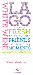 LAGO CERQUEIRA TO ENJOY WITH FRIENDS IN HAPPY MOMENTS LAGO CERQUEIRA VINHO VERDE DOC EST. A 1927 ADEGADOSALVADOR logo
