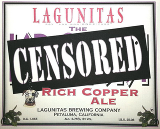 LAGUNITAS SAY "LAH-GOO-KNEE-TUSS" THE CENSORED RICH COPPER ALE LAGUNITAS BREWING COMPANY PETALUMA, CALIFORNIA O.G. 1.065 ALC. 6.75% BY VOL. I.B.U. 25.08 logo