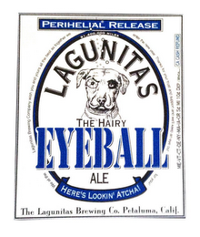 LAGUNITAS THE HAIRY EYEBALL ALE HERE'S LOOKIN' ATCHA! PERIHELIAL RELEASE WE AT THE LAGUNITAS BREWING COMPANY WISH YOU AND YOURS ALL THE BEST AS TOGETHER WE ENTER THE NEW YEAR THANKS FOR YOUR TRUST AND SUPPORT AND WE'LL KEEP AN EYE OUT FOR YOU! THE LAGUNITAS BREWING CO. PETALUMA, CALIF. ME-VT-CT-DE-NY-MA-IA-OR 5¢ MI 10¢ DEP (WHOA...) CA CASH REFUND 91,400,000 MILES logo