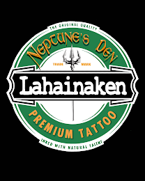 LAHAINAKEN THE ORIGINAL QUALITY INKED WITH NATURAL TALENT NEPTUNES DEN PREMIUM TATTOO logo
