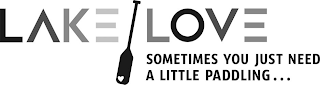 LAKE LOVE SOMETIMES YOU JUST NEED A LITTLE PADDLING... logo