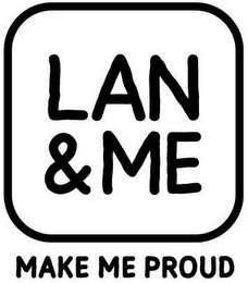 LAN & ME MAKE ME PROUD logo