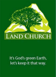 LAND CHURCH IT'S GOD'S GREEN EARTH, LET'S KEEP IT THAT WAY. logo