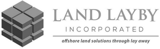 LAND LAYBY INCORPORATED OFFSHORE LAND SOLUTIONS THROUGH LAY AWAY logo