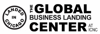 LANDED IN CHICAGO THE GLOBAL BUSINESS LANDING CENTER AT ICNC logo