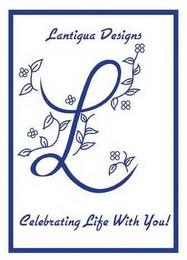 LANTIGUA DESIGNS L CELEBRATING LIFE WITH YOU! logo