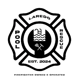 LAREDO POOL RESCUE EST. 2024 FIREFIGHTER OWNED & OPERATED logo