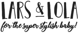 LARS & LOLA FOR THE SUPERSTYLISH BABY! logo