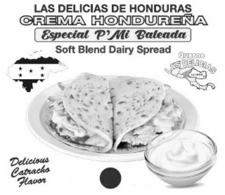LAS DELICIAS DE HONDURAS CREMA HONDUREÑA ESPECIAL P' MI BALEADA SOFT BLEND DAIRY SPREAD QUESOS LAS DELICIAS LA UNION DELICIOUS CATRACHO FLAVOR logo