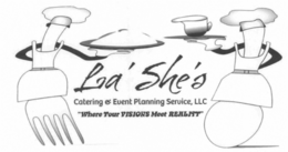 LA'SHE'S CATERING & EVENT PLANNING SERVICE, LLC "WHERE YOUR VISIONS MEET REALITY" logo