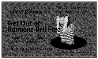 LAST CHANCE GET OUT OF HORMONE HELL FREE YOUR SALVATION COURTESY OF THE HORMONE DIVA THIS CARD MAY BE KEPT UNTIL NEEDED logo