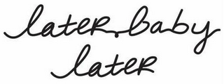 LATER BABY LATER logo