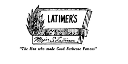 LATIMER'S "THE MAN WHO MADE GOOD BARBECUE FAMOUS "MAJOR S  LATIMER logo