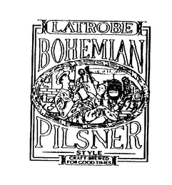 LATROBE BOHEMIAN PILSNER STYLE CRAFT-BREWED FOR GOOD TIMES logo