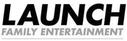 LAUNCH FAMILY ENTERTAINMENT