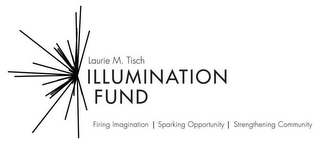 LAURIE M. TISCH ILLUMINATION FUND FIRING IMAGINATION SPARKING OPPORTUNITY STRENGTHENING COMMUNITY logo