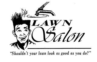 LAWN SALON "SHOULDN'T YOUR LAWN LOOK ASGOOD AS YOU DO?" logo