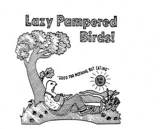 LAZY PAMPERED BIRDS! "GOOD FOR NOTHING BUT EATING" logo