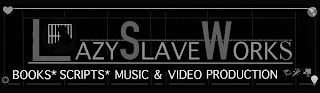 LAZY SLAVE WORKS BOOKS*SCRIPTS*MUSIC & VIDEO PRODUCTION logo