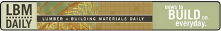 LBM DAILY LUMBER + BUILDING MATERIALS DAILY NEWS TO BUILD ON EVERYDAY logo