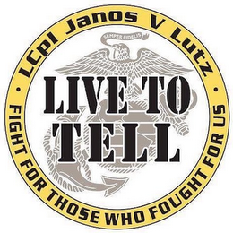 · LCPL JANOS V LUTZ · FIGHT FOR THOSE WHO FOUGHT FOR US LIVE TO TELL SEMPER FIDELIS logo